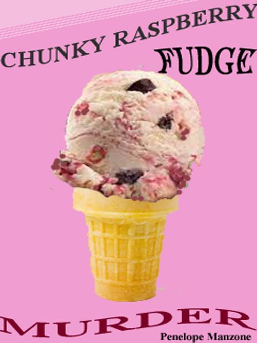 Title details for Chunky Raspberry Fudge Murder by Penelope Manzone - Available